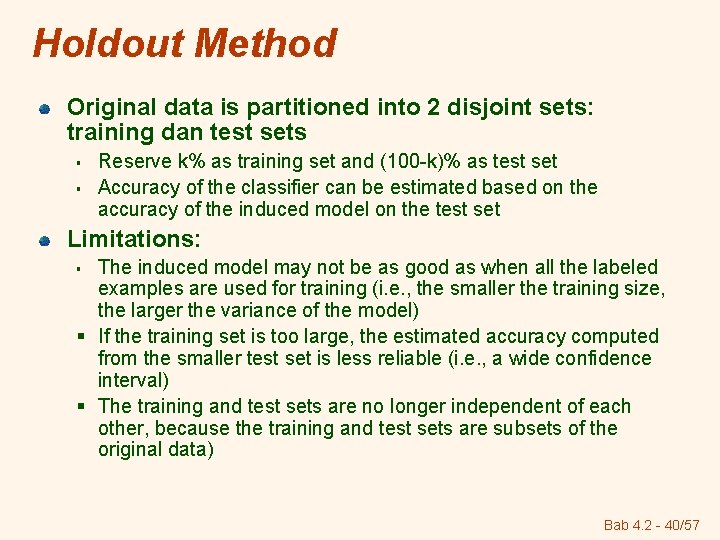 Holdout Method Original data is partitioned into 2 disjoint sets: training dan test sets
