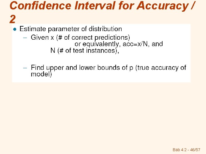 Confidence Interval for Accuracy / 2 Bab 4. 2 - 46/57 