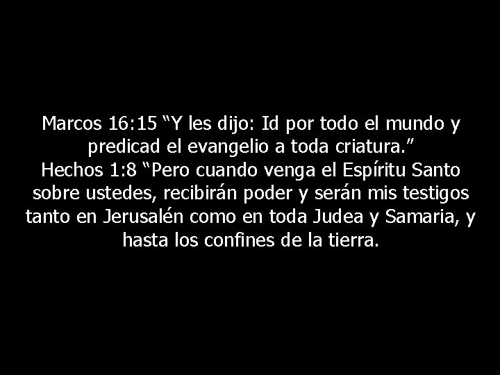 Marcos 16: 15 “Y les dijo: Id por todo el mundo y predicad el