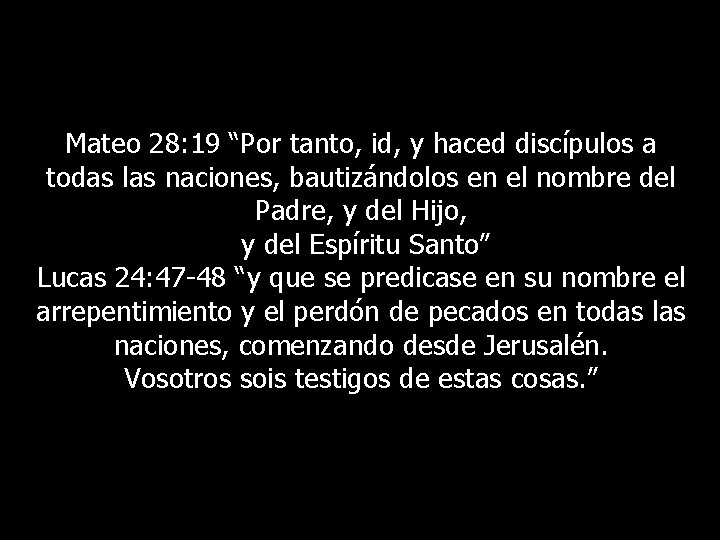 Mateo 28: 19 “Por tanto, id, y haced discípulos a todas las naciones, bautizándolos