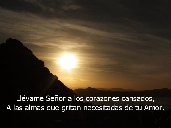 Llévame Señor a los corazones cansados, A las almas que gritan necesitadas de tu