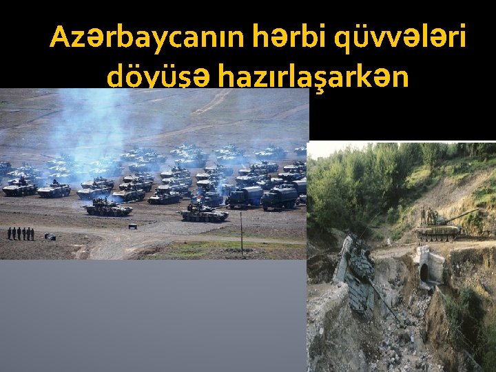 Azərbaycanın hərbi qüvvələri döyüşə hazırlaşarkən 