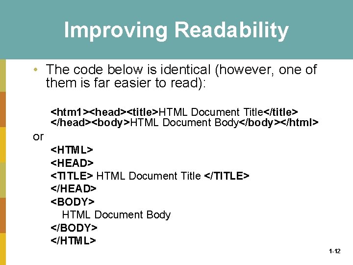 Improving Readability • The code below is identical (however, one of them is far