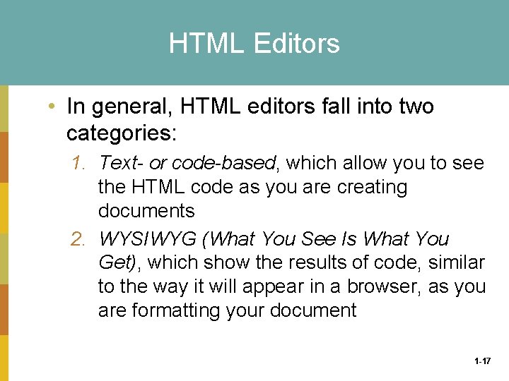 HTML Editors • In general, HTML editors fall into two categories: 1. Text- or