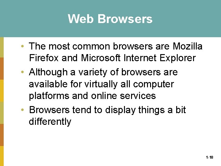 Web Browsers • The most common browsers are Mozilla Firefox and Microsoft Internet Explorer