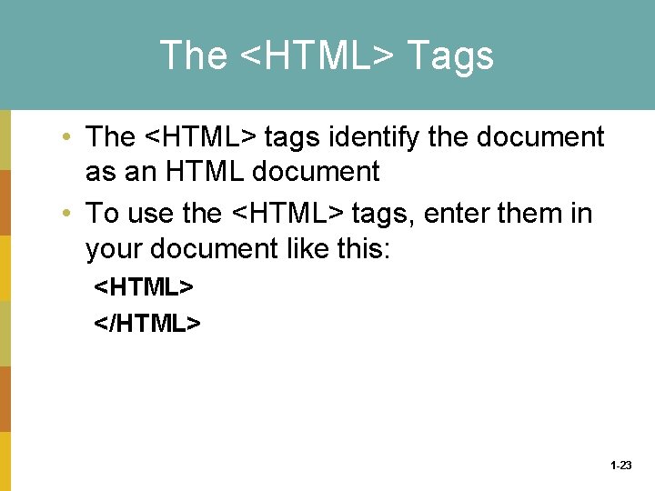 The <HTML> Tags • The <HTML> tags identify the document as an HTML document