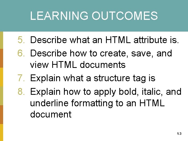 LEARNING OUTCOMES 5. Describe what an HTML attribute is. 6. Describe how to create,