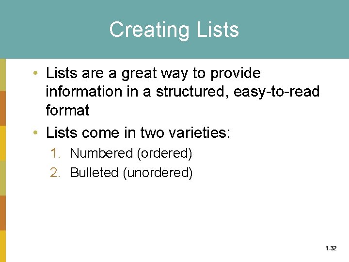 Creating Lists • Lists are a great way to provide information in a structured,