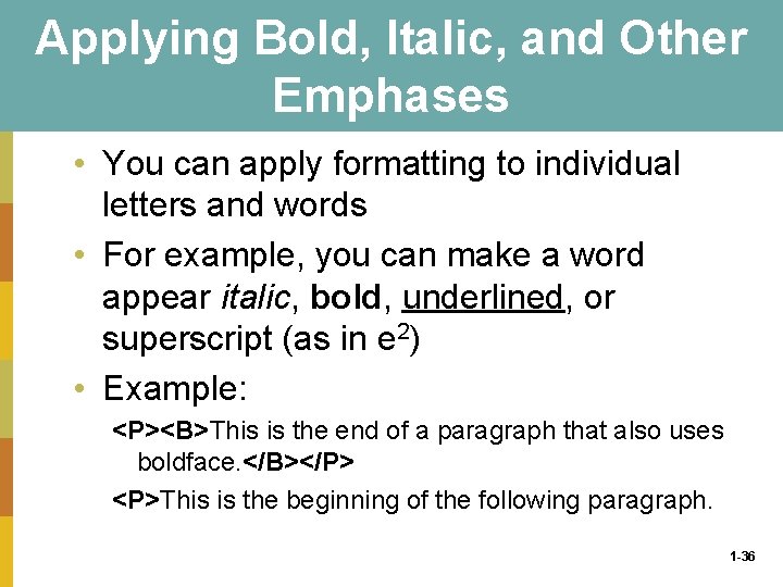 Applying Bold, Italic, and Other Emphases • You can apply formatting to individual letters