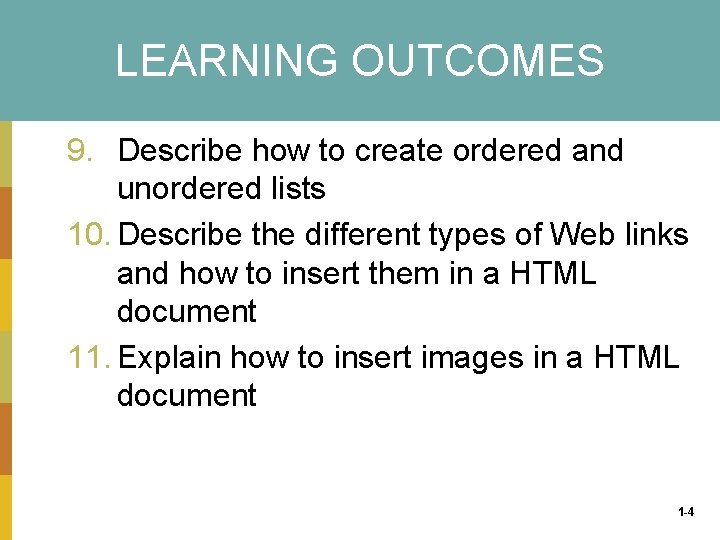 LEARNING OUTCOMES 9. Describe how to create ordered and unordered lists 10. Describe the