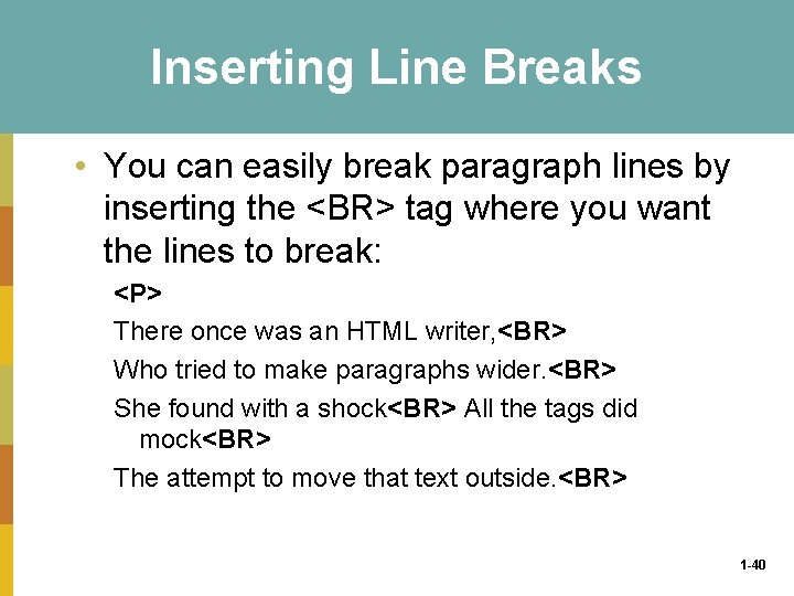 Inserting Line Breaks • You can easily break paragraph lines by inserting the <BR>