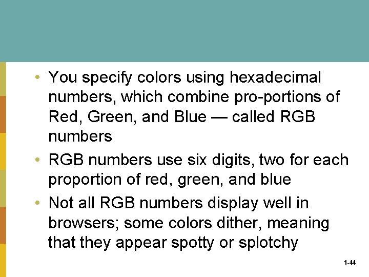  • You specify colors using hexadecimal numbers, which combine pro portions of Red,