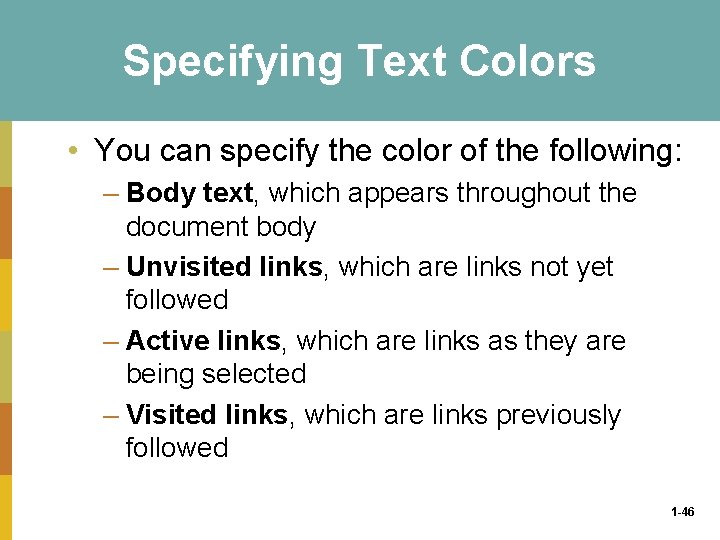 Specifying Text Colors • You can specify the color of the following: – Body