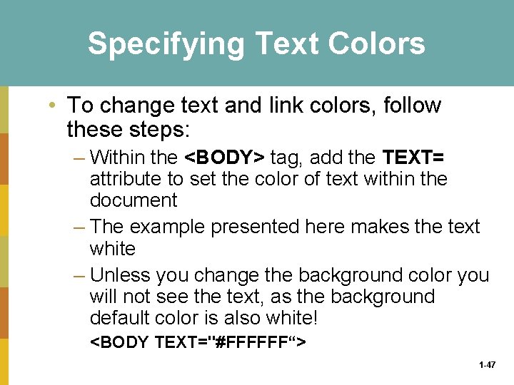 Specifying Text Colors • To change text and link colors, follow these steps: –