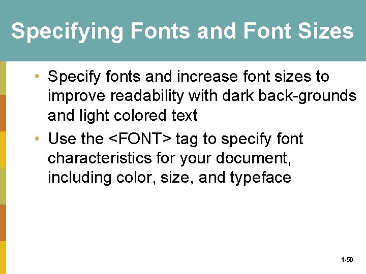 Specifying Fonts and Font Sizes • Specify fonts and increase font sizes to improve