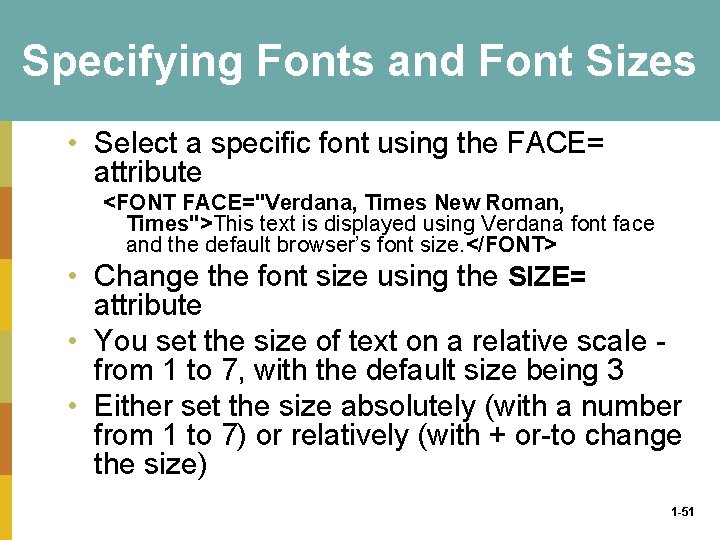 Specifying Fonts and Font Sizes • Select a specific font using the FACE= attribute