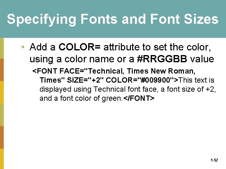 Specifying Fonts and Font Sizes • Add a COLOR= attribute to set the color,