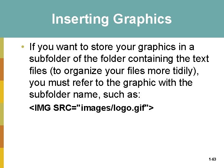 Inserting Graphics • If you want to store your graphics in a subfolder of