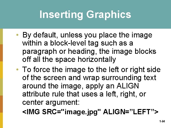 Inserting Graphics • By default, unless you place the image within a block level
