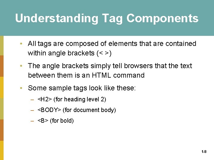 Understanding Tag Components • All tags are composed of elements that are contained within