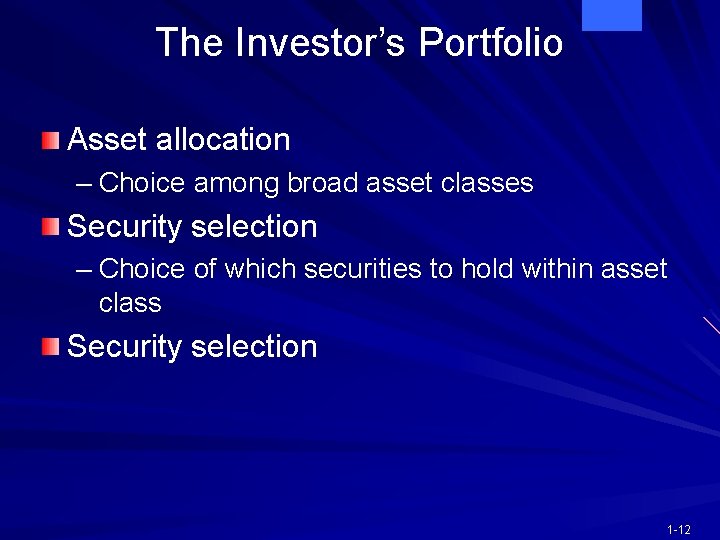 The Investor’s Portfolio Asset allocation – Choice among broad asset classes Security selection –