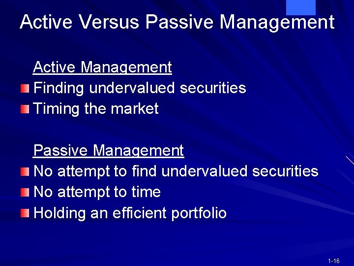 Active Versus Passive Management Active Management Finding undervalued securities Timing the market Passive Management