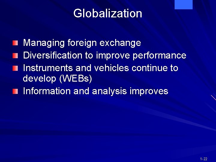 Globalization Managing foreign exchange Diversification to improve performance Instruments and vehicles continue to develop