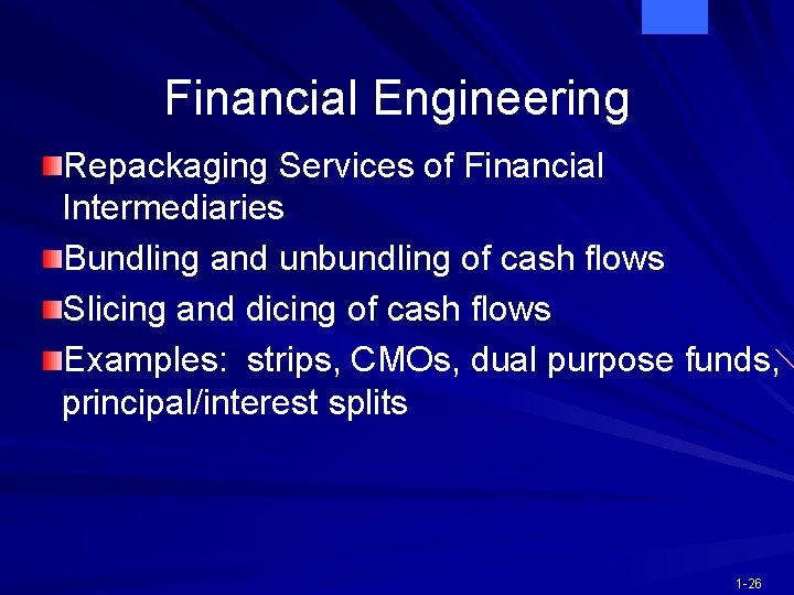 Financial Engineering Repackaging Services of Financial Intermediaries Bundling and unbundling of cash flows Slicing