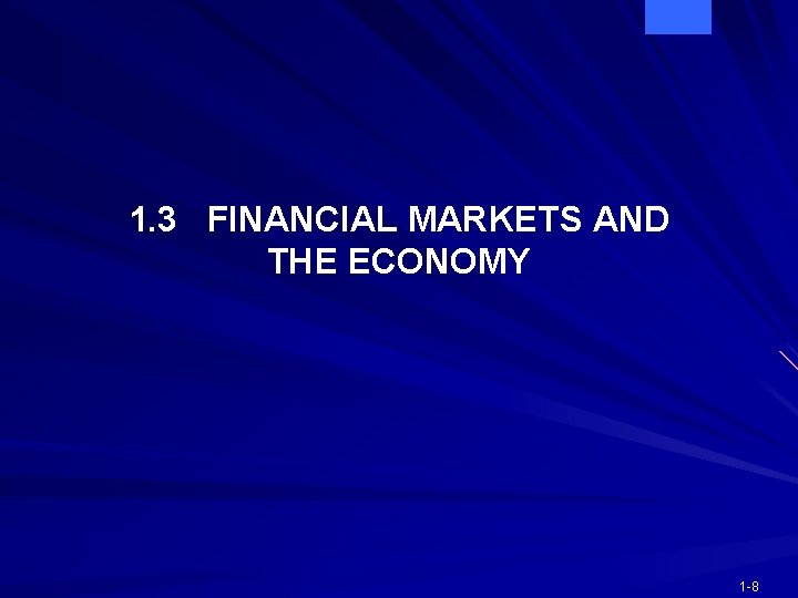 1. 3 FINANCIAL MARKETS AND THE ECONOMY 1 -8 