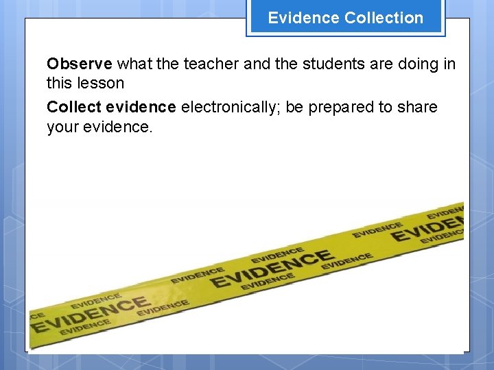 Evidence Collection Observe what the teacher and the students are doing in this lesson