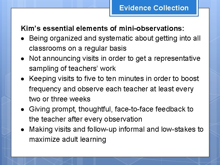 Evidence Collection Kim’s essential elements of mini-observations: Being organized and systematic about getting into