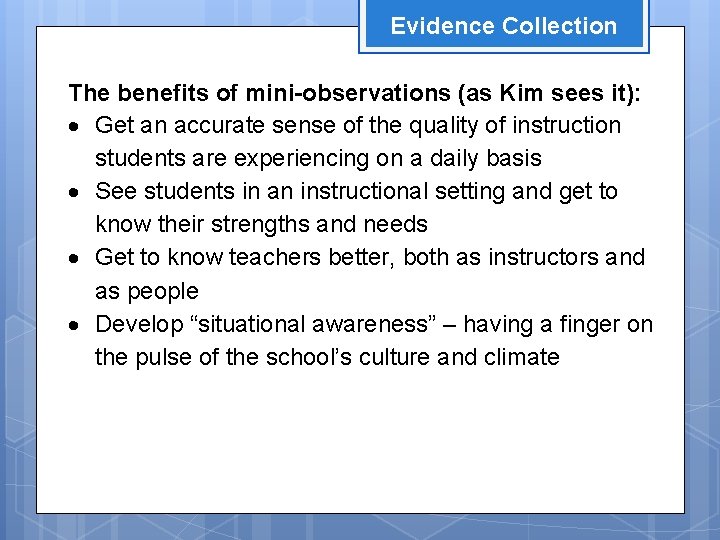 Evidence Collection The benefits of mini-observations (as Kim sees it): Get an accurate sense