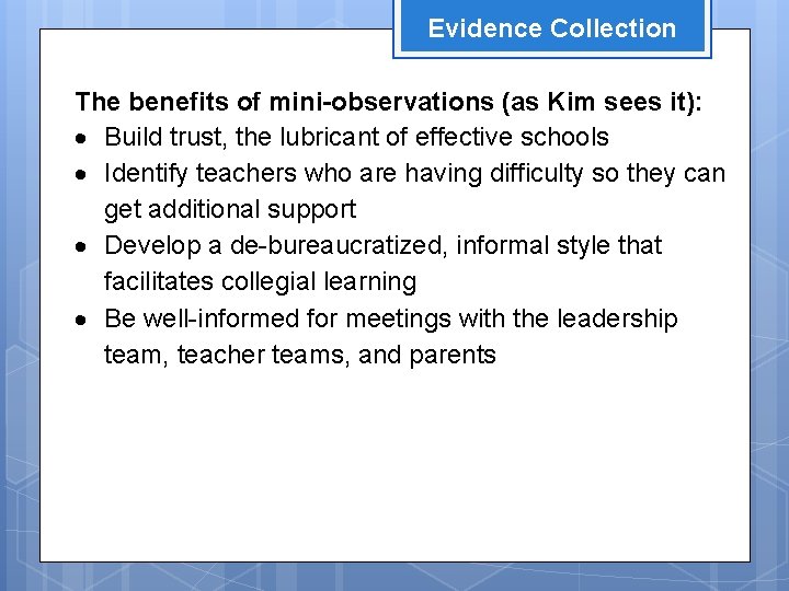 Evidence Collection The benefits of mini-observations (as Kim sees it): Build trust, the lubricant