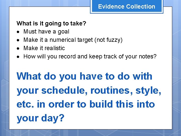 Evidence Collection What is it going to take? Must have a goal Make it