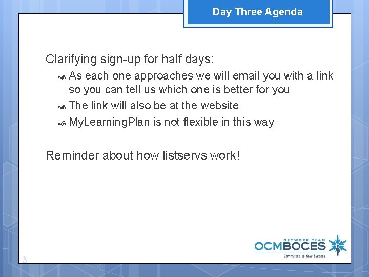 Day Three Agenda Clarifying sign-up for half days: As each one approaches we will