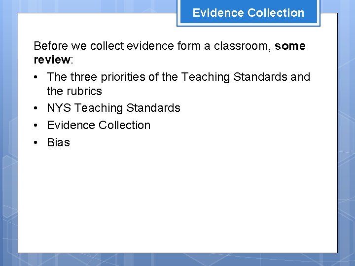 Evidence Collection Before we collect evidence form a classroom, some review: • The three