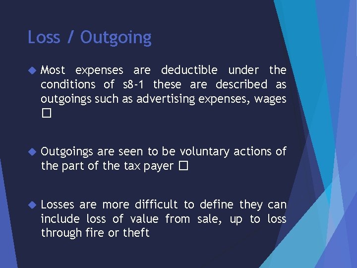 Loss / Outgoing Most expenses are deductible under the conditions of s 8 -1