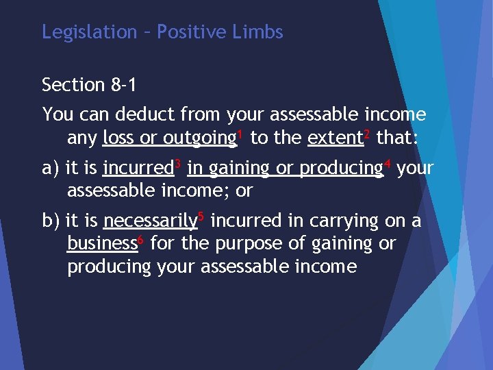 Legislation – Positive Limbs Section 8 -1 You can deduct from your assessable income