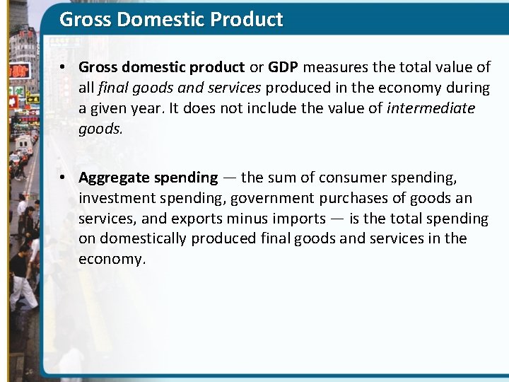 Gross Domestic Product • Gross domestic product or GDP measures the total value of