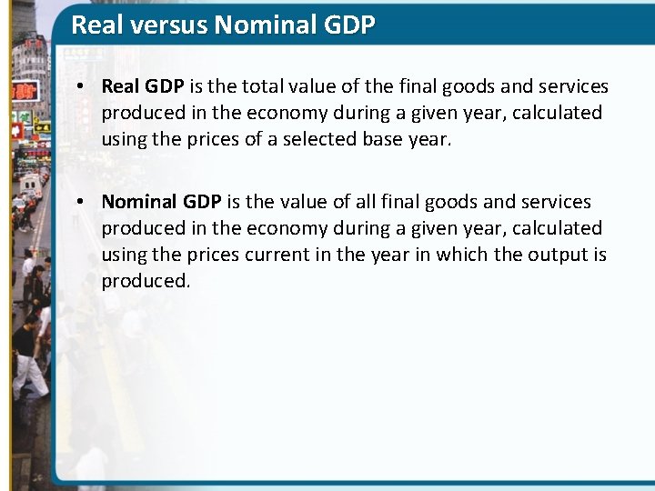 Real versus Nominal GDP • Real GDP is the total value of the final