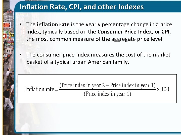 Inflation Rate, CPI, and other Indexes • The inflation rate is the yearly percentage