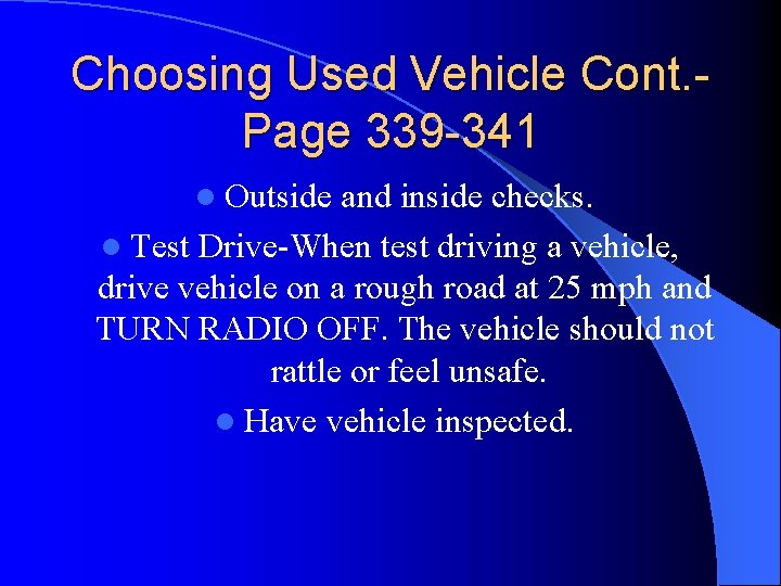 Choosing Used Vehicle Cont. Page 339 -341 l Outside and inside checks. l Test Choosing Used Vehicle Cont. Page 339 -341 l Outside and inside checks. l Test