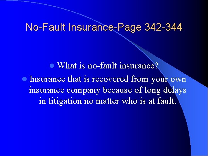 No-Fault Insurance-Page 342 -344 l What is no-fault insurance? l Insurance that is recovered