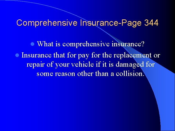 Comprehensive Insurance-Page 344 l What is comprehensive insurance? l Insurance that for pay for