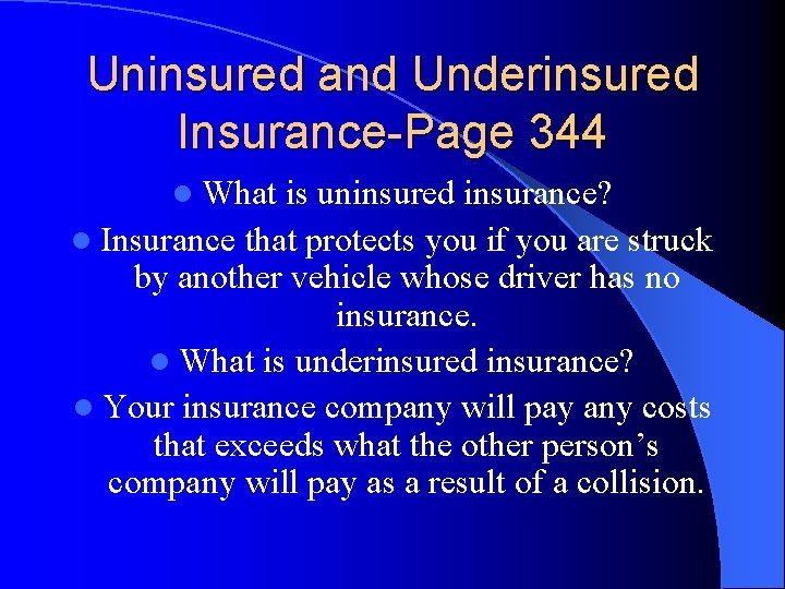Uninsured and Underinsured Insurance-Page 344 l What is uninsured insurance? l Insurance that protects
