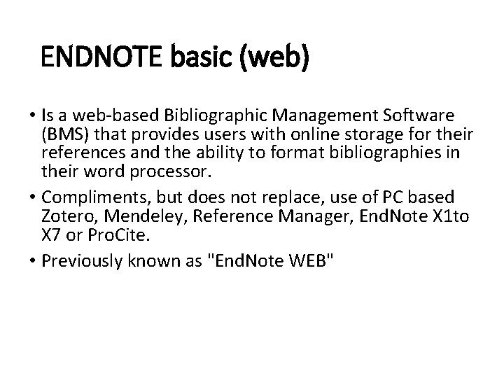 ENDNOTE basic (web) • Is a web-based Bibliographic Management Software (BMS) that provides users