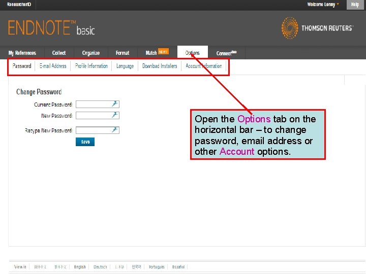 Open the Options tab on the horizontal bar – to change password, email address