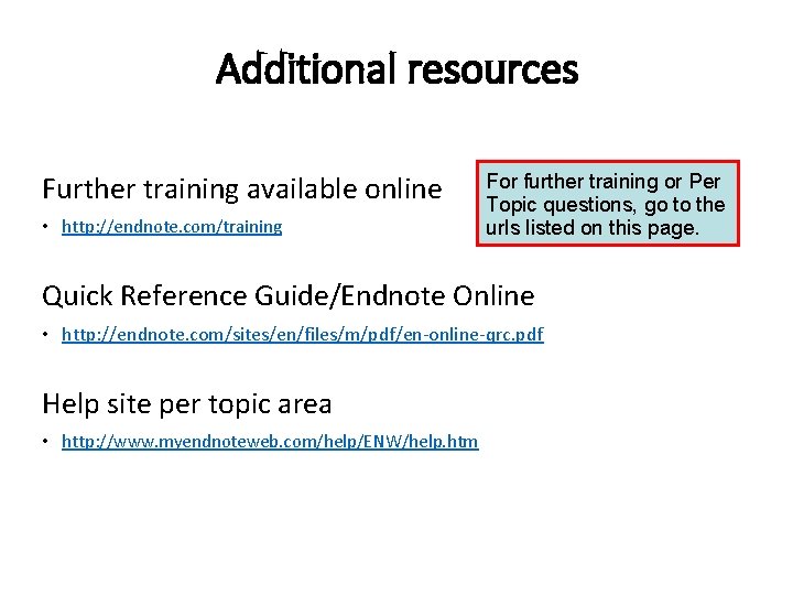 Additional resources Further training available online • http: //endnote. com/training For further training or