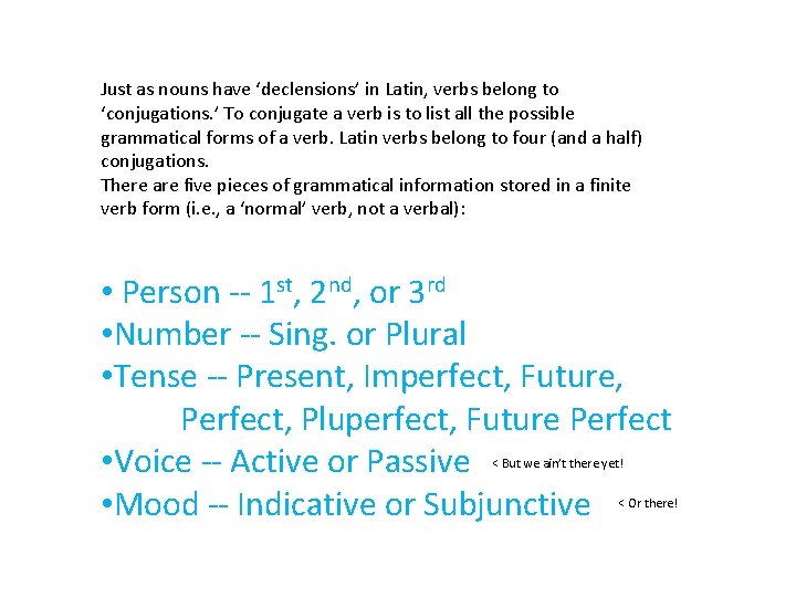 Just as nouns have ‘declensions’ in Latin, verbs belong to ‘conjugations. ’ To conjugate