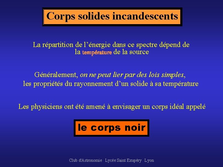 Corps solides incandescents La répartition de l’énergie dans ce spectre dépend de la température